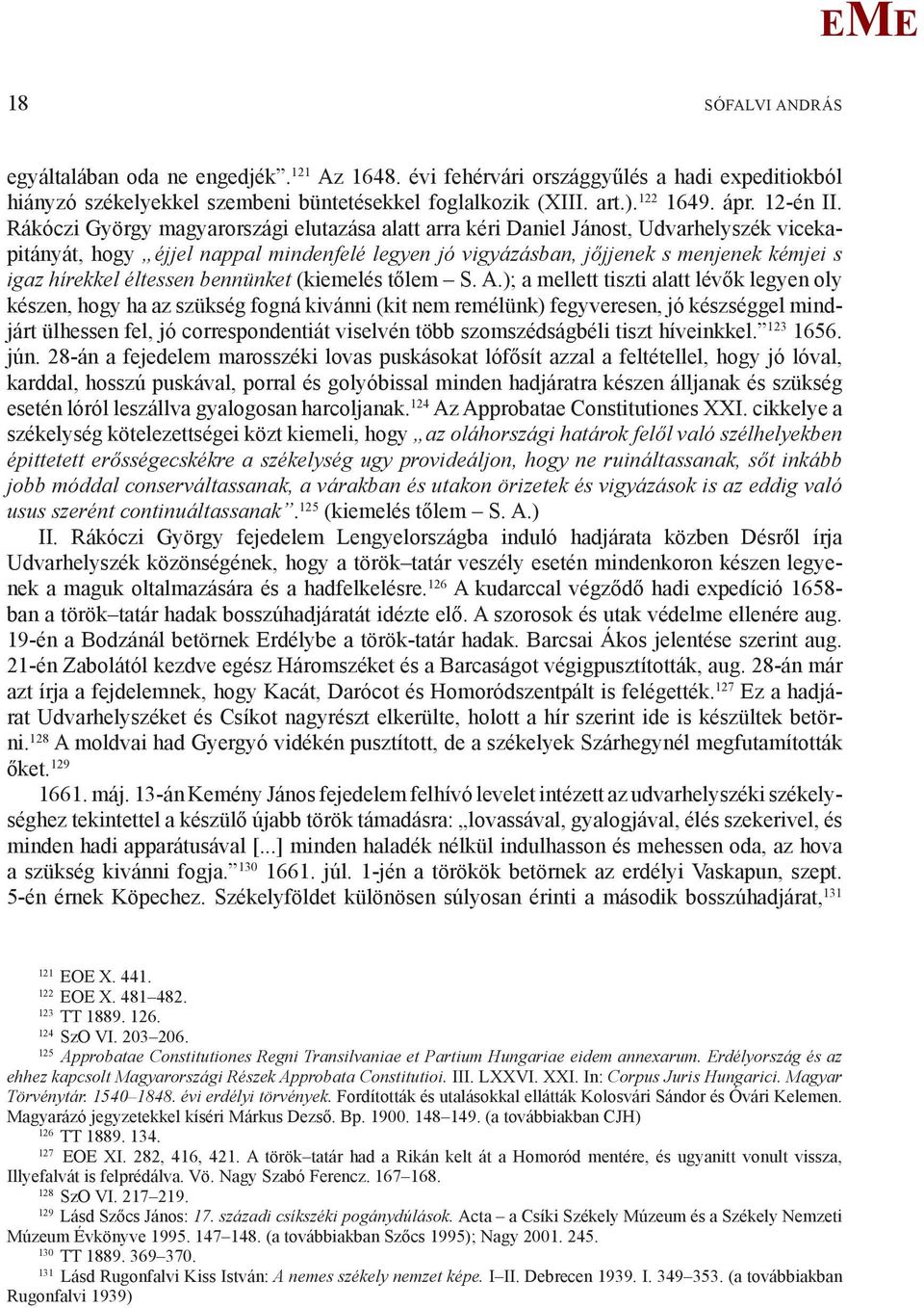 Rákóczi György magyarországi elutazása alatt arra kéri Daniel Jánost, Udvarhelyszék vicekapitányát, hogy éjjel nappal mindenfelé legyen jó vigyázásban, jőjjenek s menjenek kémjei s igaz hírekkel