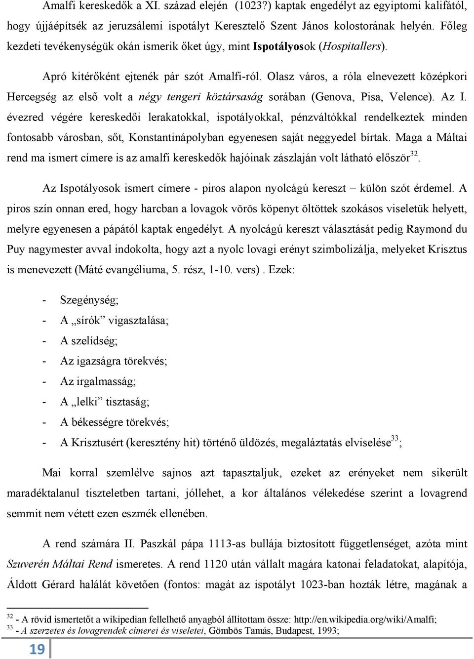 Olasz város, a róla elnevezett középkori Hercegség az első volt a négy tengeri köztársaság sorában (Genova, Pisa, Velence). Az I.