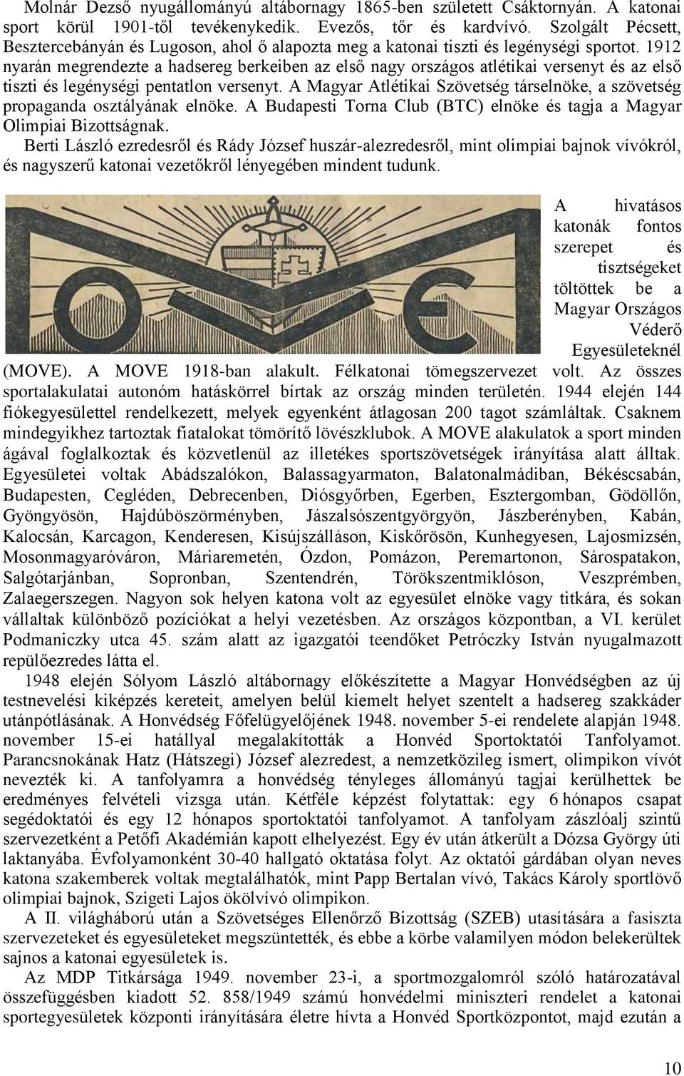 1912 nyarán megrendezte a hadsereg berkeiben az első nagy országos atlétikai versenyt és az első tiszti és legénységi pentatlon versenyt.