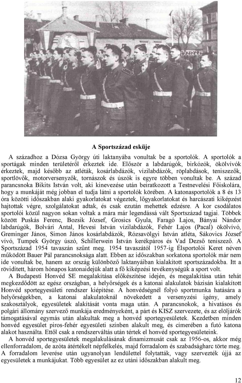 vonultak be. A század parancsnoka Bikits István volt, aki kinevezése után beiratkozott a Testnevelési Főiskolára, hogy a munkáját még jobban el tudja látni a sportolók körében.