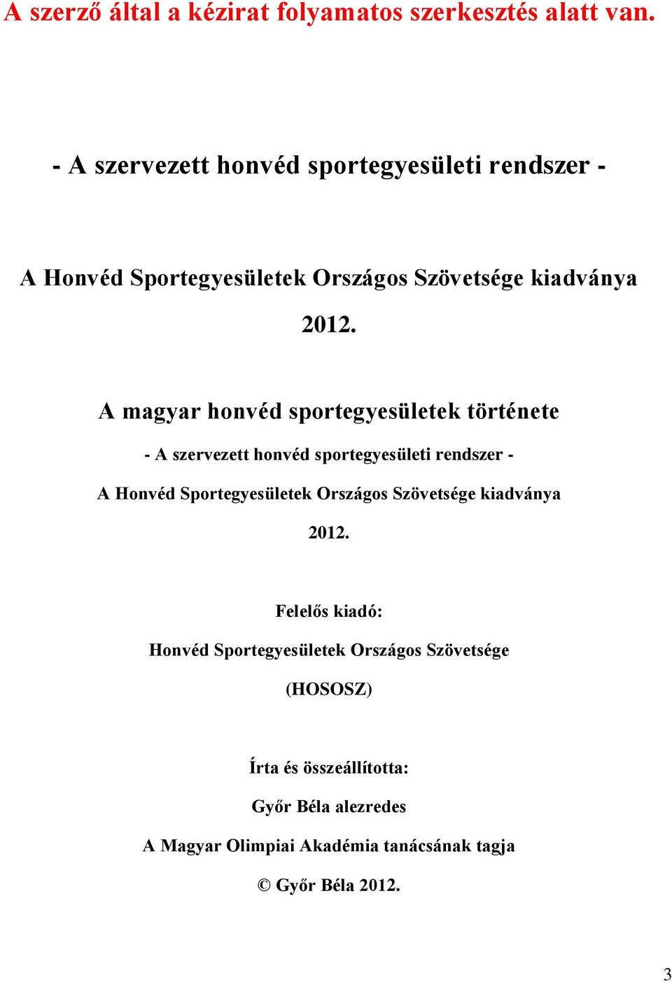 A magyar honvéd sportegyesületek története  Felelős kiadó: Honvéd Sportegyesületek Országos Szövetsége (HOSOSZ) Írta és