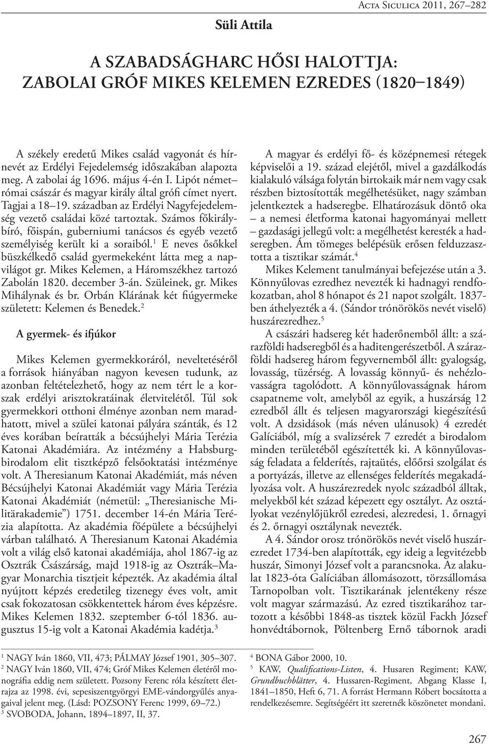 Számos főkirálybíró, főispán, guberniumi tanácsos és egyéb vezető személyiség került ki a soraiból. 1 E neves ősőkkel büszkélkedő család gyermekeként látta meg a napvilágot gr.