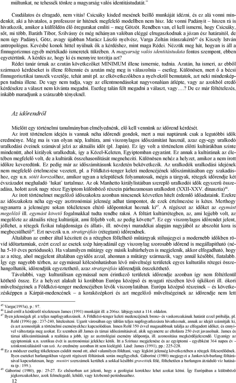 Ide vonni Padányit hiszen rá is hivatkozik, amikor a külföldön élő öregurakat említi meg Götzöt.