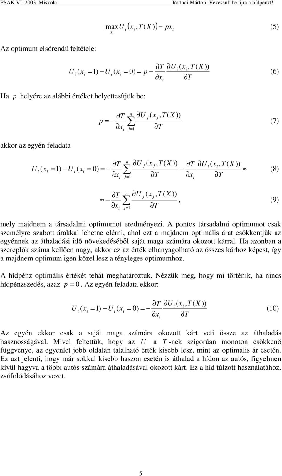 ( x, T ( X )) T (7) akkor az egyén feladata U ( x i i n T U = 1) U i ( xi = 0) = x i ( x j, T ( X )) T T x U j i j= 1 i T ( xi, T ( X )) (8) T x i n j j j= 1 U ( x, T ( X )), (9) T mely majdnem a