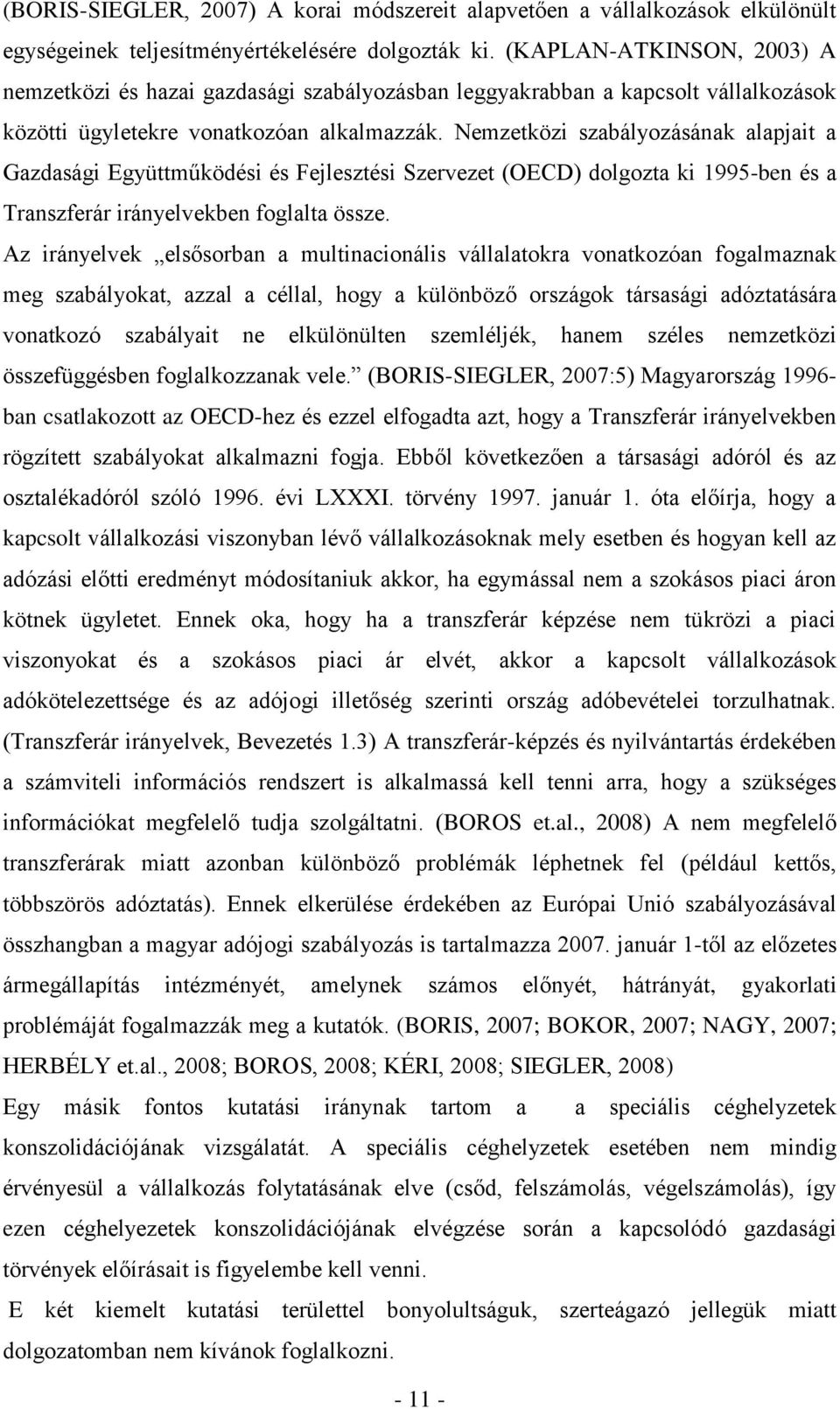 Nemzetközi szabályozásának alapjait a Gazdasági Együttműködési és Fejlesztési Szervezet (OECD) dolgozta ki 1995-ben és a Transzferár irányelvekben foglalta össze.