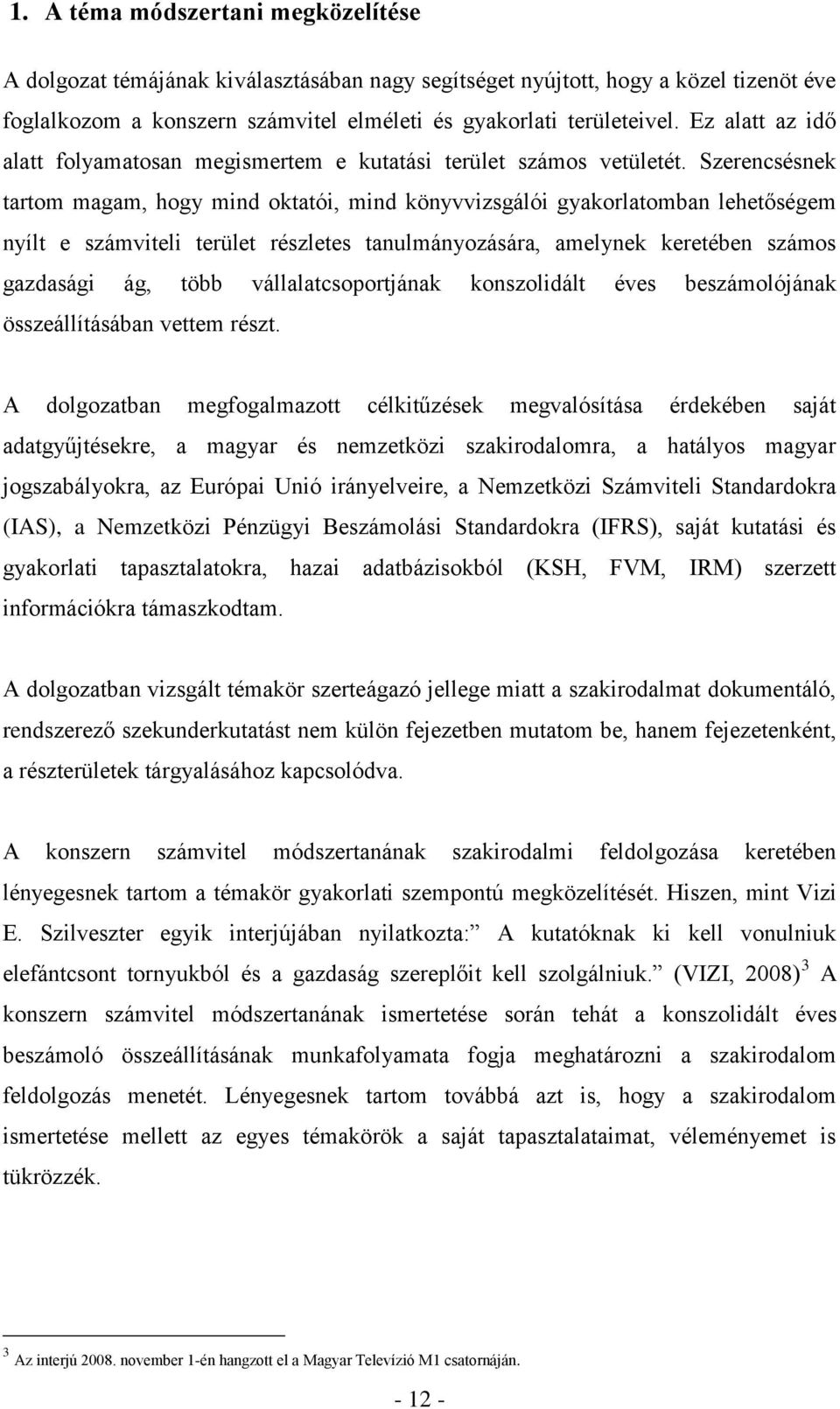 Szerencsésnek tartom magam, hogy mind oktatói, mind könyvvizsgálói gyakorlatomban lehetőségem nyílt e számviteli terület részletes tanulmányozására, amelynek keretében számos gazdasági ág, több