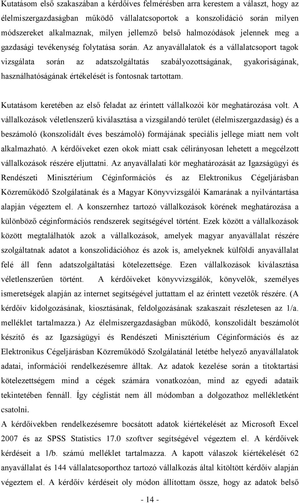 Az anyavállalatok és a vállalatcsoport tagok vizsgálata során az adatszolgáltatás szabályozottságának, gyakoriságának, használhatóságának értékelését is fontosnak tartottam.