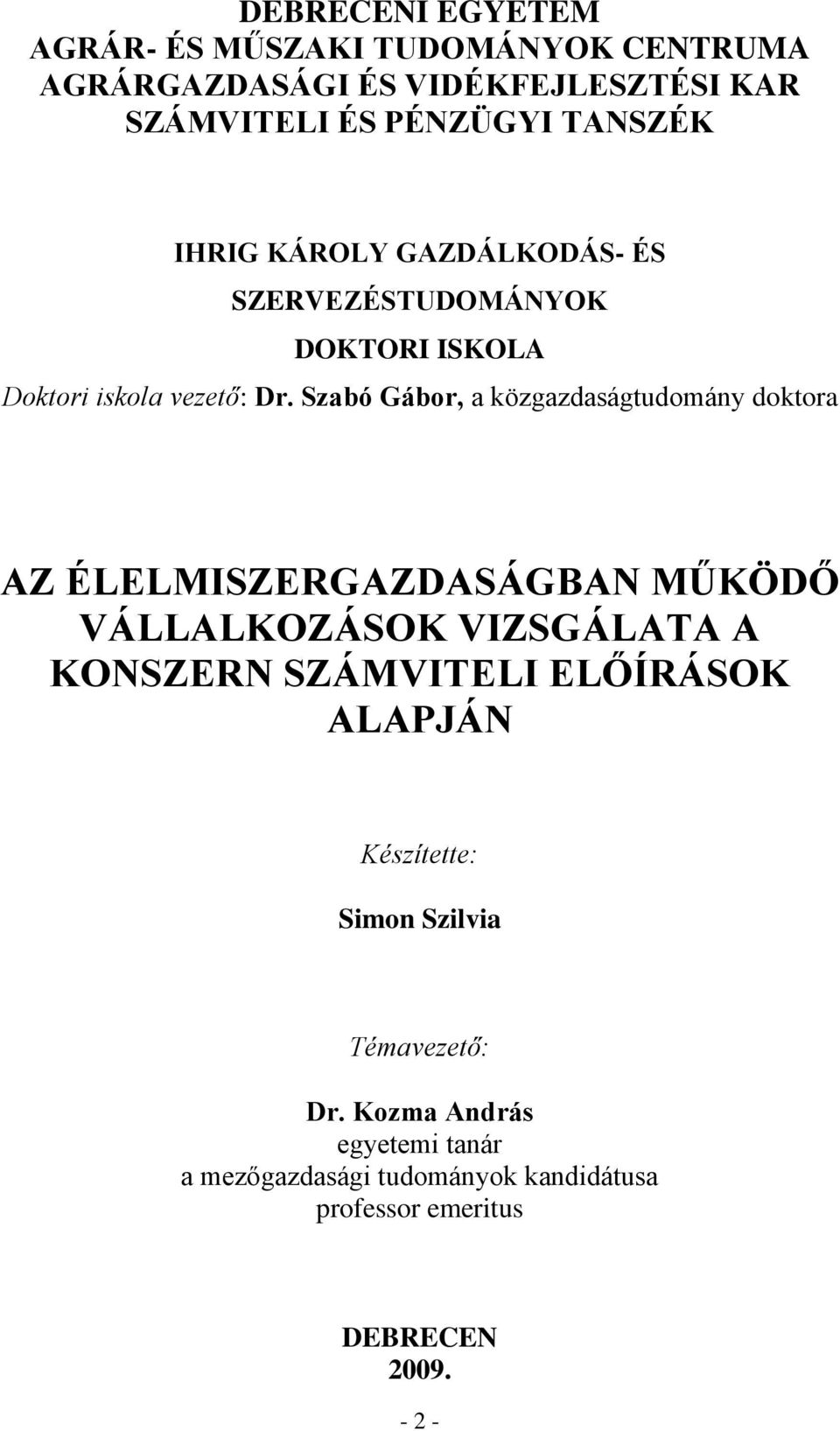 Szabó Gábor, a közgazdaságtudomány doktora AZ ÉLELMISZERGAZDASÁGBAN MŰKÖDŐ VÁLLALKOZÁSOK VIZSGÁLATA A KONSZERN SZÁMVITELI