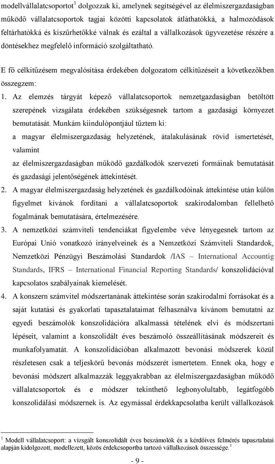 E fő célkitűzésem megvalósítása érdekében dolgozatom célkitűzéseit a következőkben összegzem: 1.