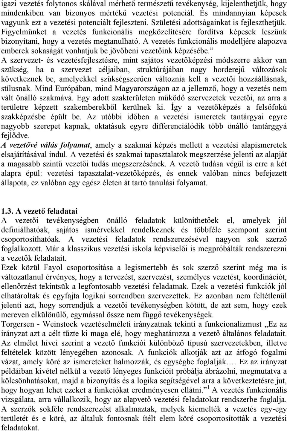 Figyelmünket a vezetés funkcionális megközelítésére fordítva képesek leszünk bizonyítani, hogy a vezetés megtanulható.