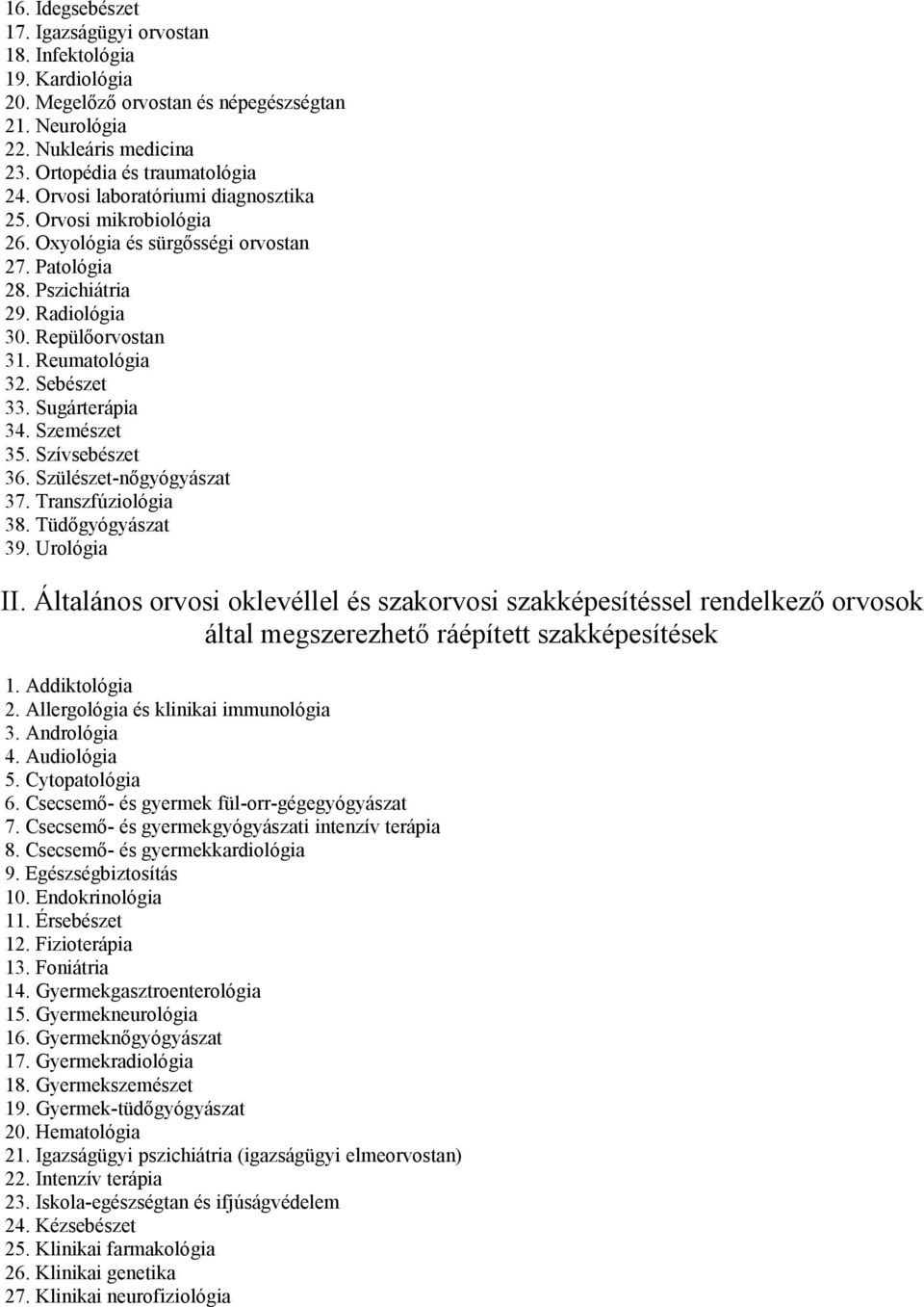 Sugárterápia 34. Szemészet 35. Szívsebészet 36. Szülészet-nőgyógyászat 37. Transzfúziológia 38. Tüdőgyógyászat 39. Urológia II.