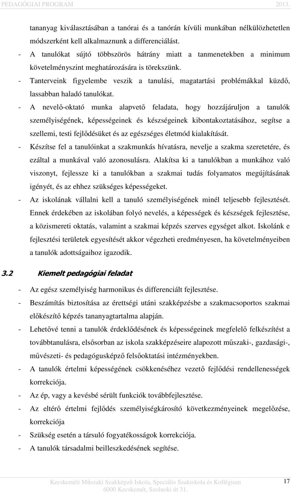 - Tanterveink figyelembe veszik a tanulási, magatartási problémákkal küzdő, lassabban haladó tanulókat.