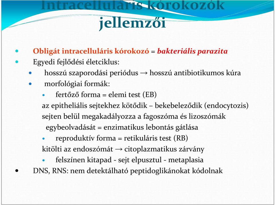 (endocytozis) sejten belül megakadályozza a fagoszóma és lizoszómák egybeolvadását = enzimatikus lebontás gátlása reproduktív forma =