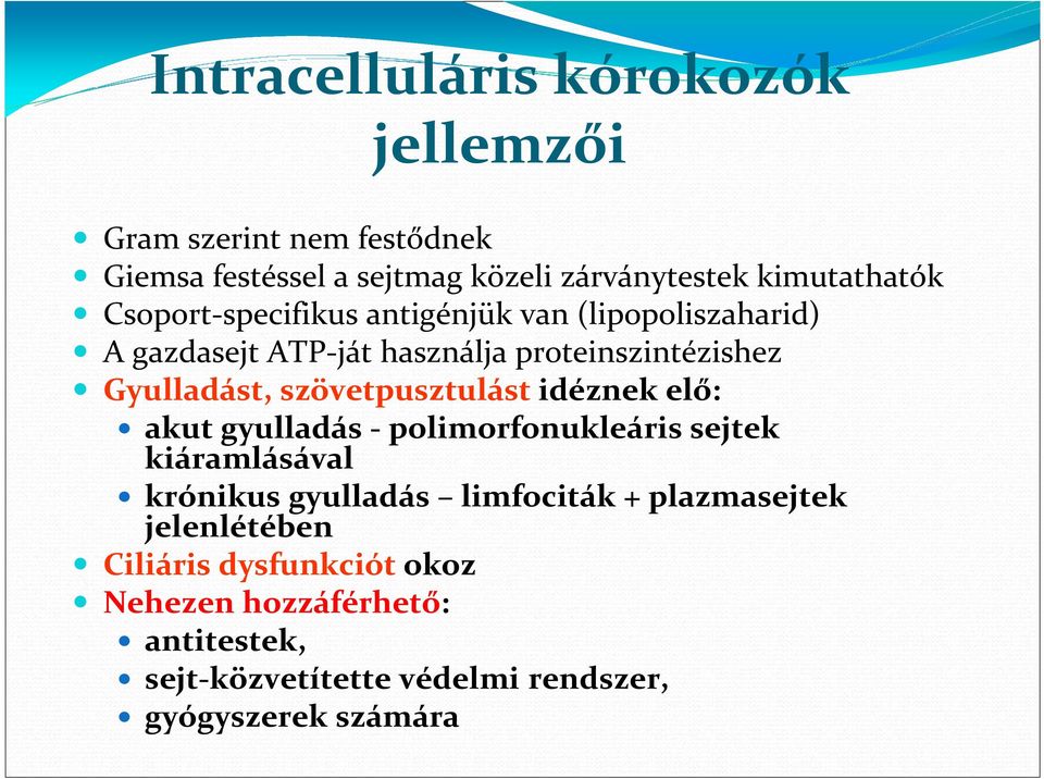 szövetpusztulástidéznek elő: akut gyulladás -polimorfonukleárissejtek kiáramlásával krónikus gyulladás limfociták +