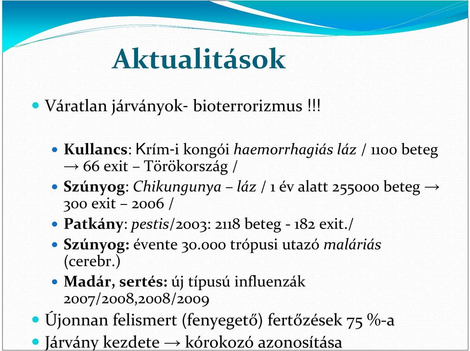 év alatt 255000 beteg 300 exit 2006 / Patkány: pestis/2003: 2118 beteg - 182 exit./ Szúnyog: évente 30.