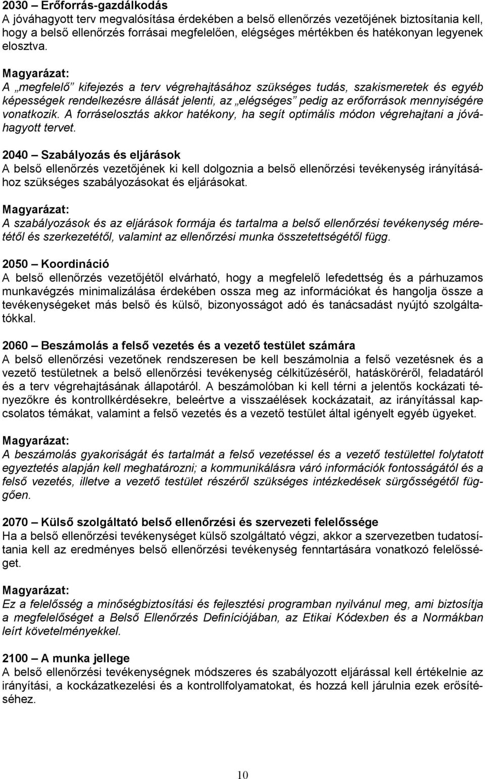 A megfelelő kifejezés a terv végrehajtásához szükséges tudás, szakismeretek és egyéb képességek rendelkezésre állását jelenti, az elégséges pedig az erőforrások mennyiségére vonatkozik.