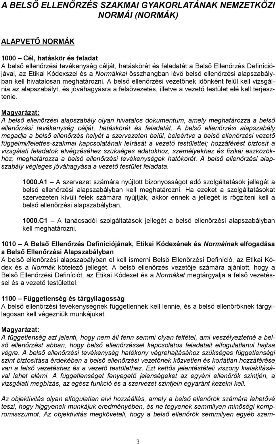 A belső ellenőrzési vezetőnek időnként felül kell vizsgálnia az alapszabályt, és jóváhagyásra a felsővezetés, illetve a vezető testület elé kell terjesztenie.