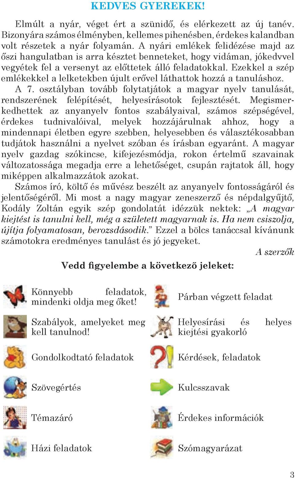 Ezekkel a szép emlékekkel a lelketekben újult erővel láthattok hozzá a tanuláshoz. A 7. osztályban tovább folytatjátok a magyar nyelv tanu lását, rendszerének felépítését, helyesírásotok fejlesztését.