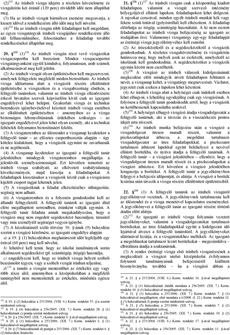 (4) 122 Ha az írásbeli vizsgán több feladatlapot kell megoldani, az egyes vizsgatárgyak írásbeli vizsgájához rendelkezésre álló idő felhasználásához, felosztásához a feladatlap további