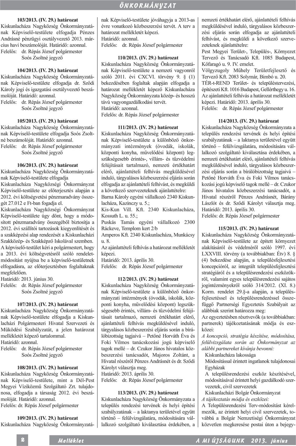 Soós Zsoltné jegyző 106/2013. (IV. 29.) határozat nak Képviselő-testülete elfogadja Kiskunlacháza Nagyközségi Önkormányzat Képviselő-testülete az előterjesztés alapján a 2012.