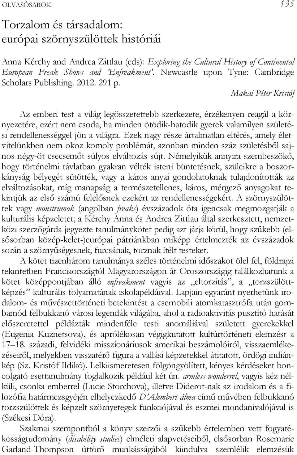 Makai Péter Kristóf Az emberi test a viláő leőösszetettebb szerkezete, érzékenyen reaőál a környezetére, ezért nem csoda, őa minden ötödik-őatodik Őyerek valamilyen születési rendellenesséőőel jön a