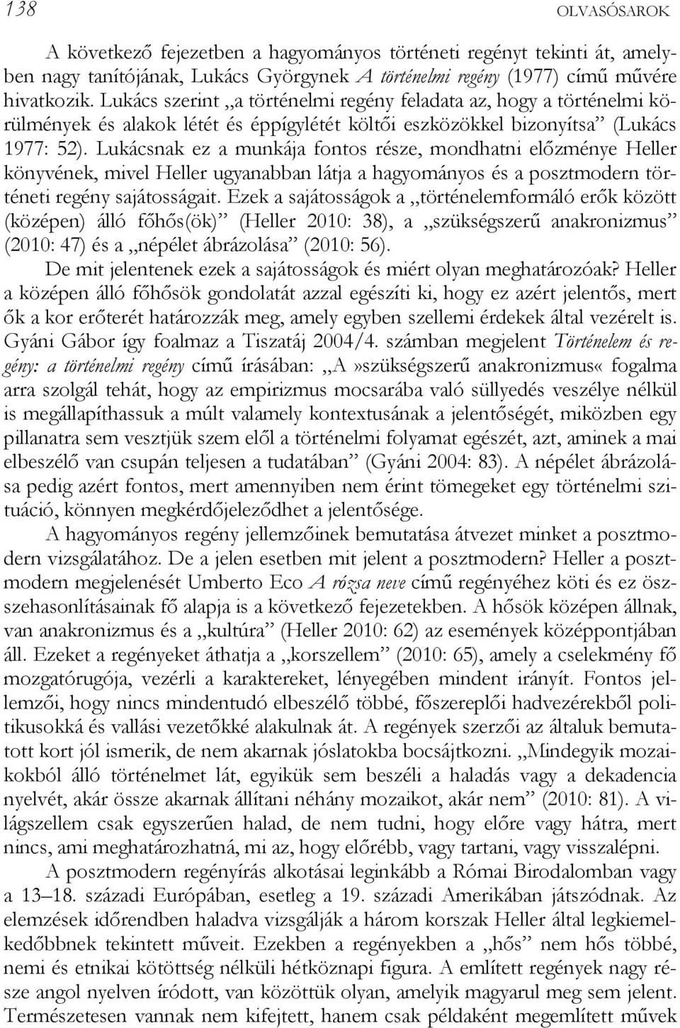 Lukácsnak ez a munkája fontos része, mondőatni előzménye Heller könyvének, mivel Heller uőyanabban látja a őaőyományos és a posztmodern történeti reőény sajátossáőait.