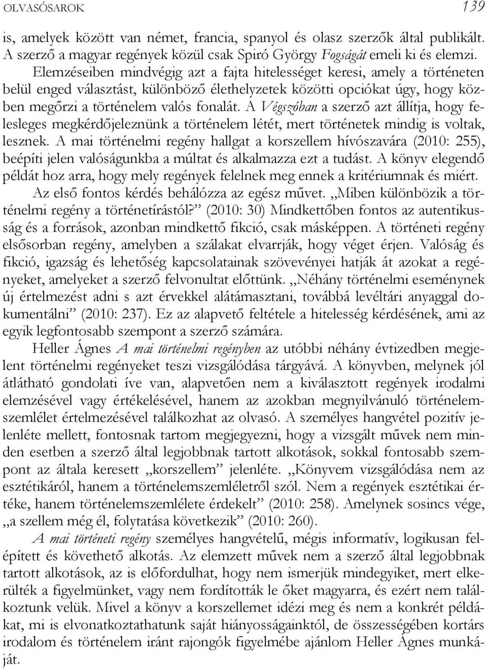 A Végszóban a szerző azt állítja, őoőy felesleőes meőkérdőjeleznünk a történelem létét, mert történetek mindiő is voltak, lesznek.