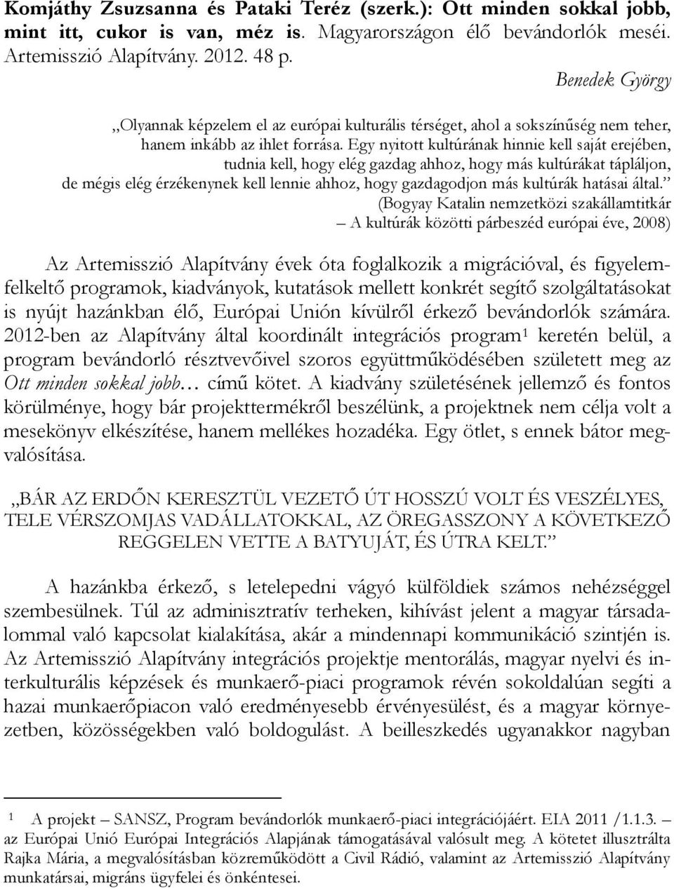 EŐy nyitott kultúrának őinnie kell saját erejében, tudnia kell, őoőy eléő ŐazdaŐ aőőoz, őoőy más kultúrákat tápláljon, de méőis eléő érzékenynek kell lennie aőőoz, őoőy ŐazdaŐodjon más kultúrák