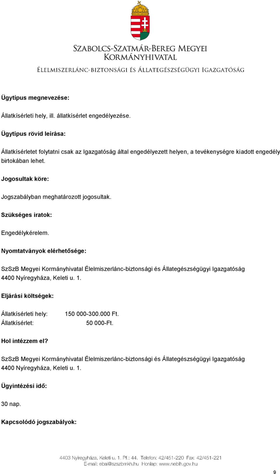 Jogosultak köre: Jogszabályban meghatározott jogosultak. Szükséges iratok: Engedélykérelem.