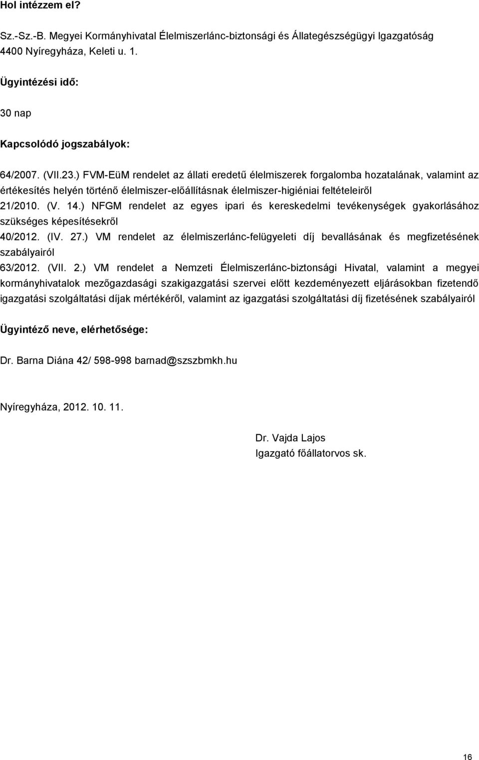 ) NFGM rendelet az egyes ipari és kereskedelmi tevékenységek gyakorlásához szükséges képesítésekről 40/2012. (IV. 27.