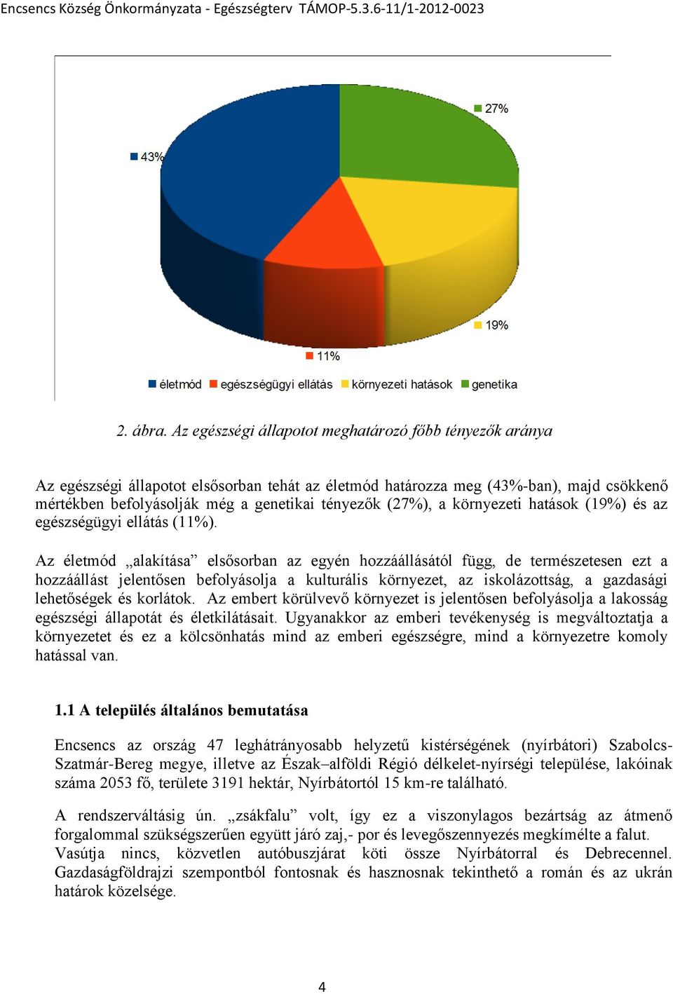 környezeti hatásk (19%) és az egészségügyi ellátás (11%).