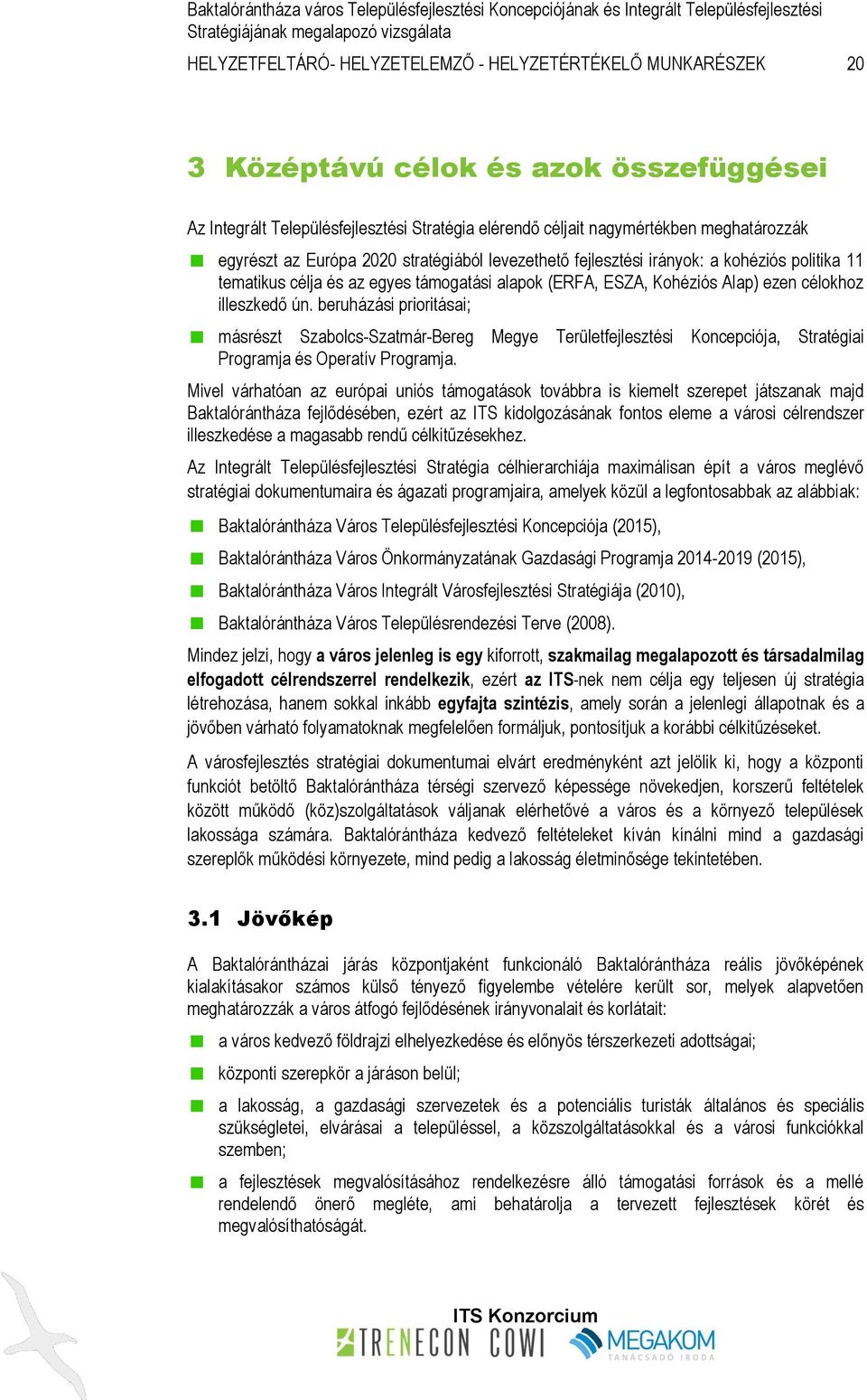 kohéziós politika 11 tematikus célja és az egyes támogatási alapok (ERFA, ESZA, Kohéziós Alap) ezen célokhoz illeszkedő ún.