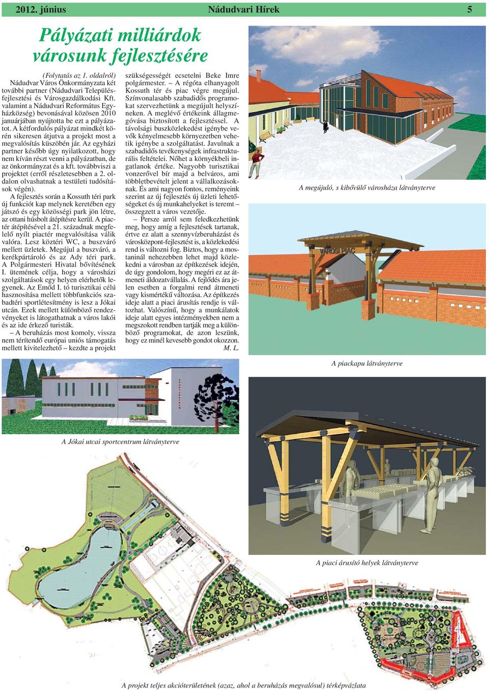 A kétfordulós pályázat mindkét körén sikeresen átjutva a projekt most a megvalósítás küszöbén jár.