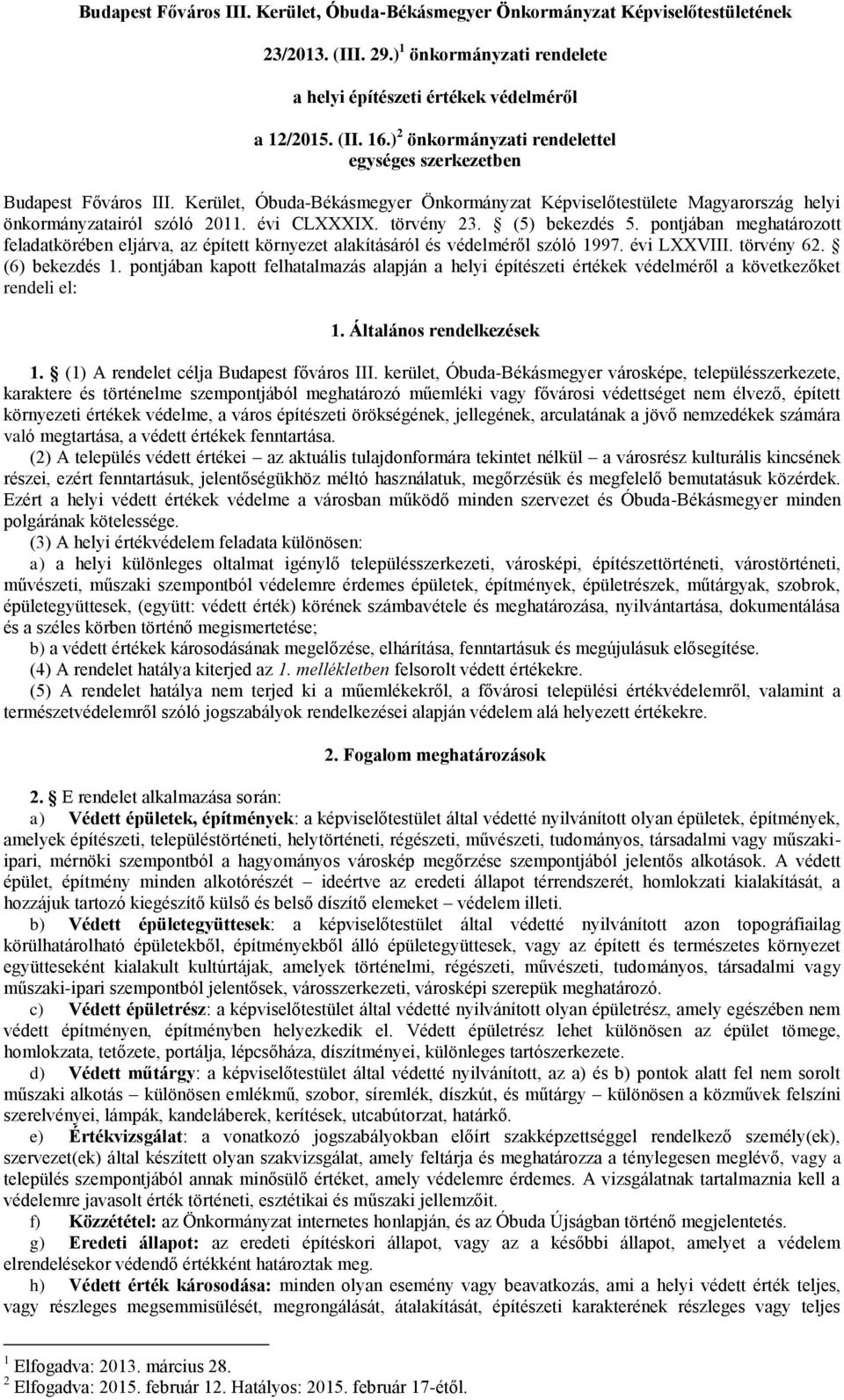 törvény 23. (5) bekezdés 5. pontjában meghatározott feladatkörében eljárva, az épített környezet alakításáról és védelméről szóló 1997. évi LXXVIII. törvény 62. (6) bekezdés 1.