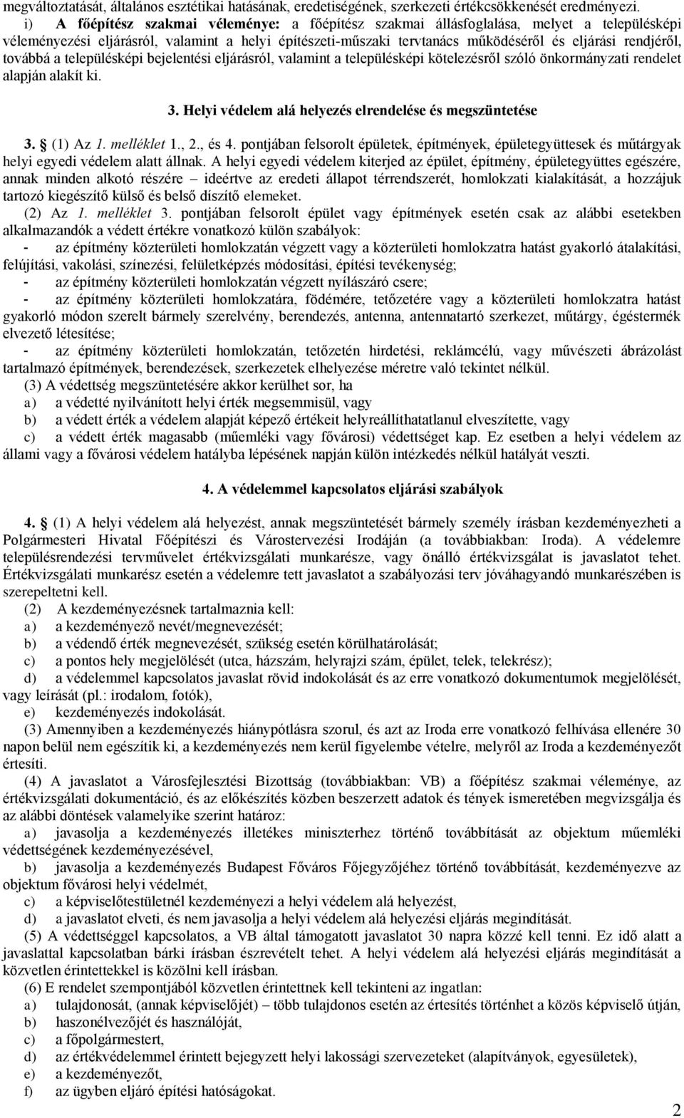 rendjéről, továbbá a településképi bejelentési eljárásról, valamint a településképi kötelezésről szóló önkormányzati rendelet alapján alakít ki. 3.