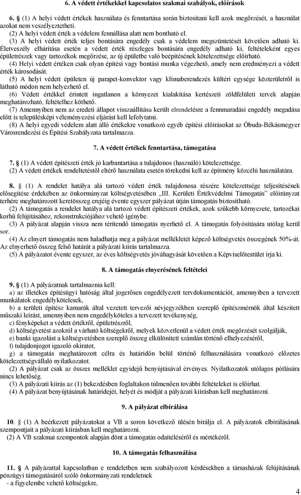 Életveszély elhárítása esetén a védett érték részleges bontására engedély adható ki, feltételeként egyes épületrészek vagy tartozékok megőrzése, az új épületbe való beépítésének kötelezettsége