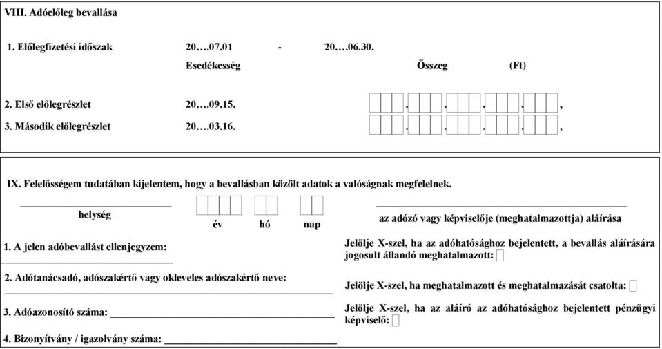 Adótanácsadó, adószakértő vagy okleveles adószakértő neve: Jelölje X-szel, ha az adóhatósághoz bejelentett, a bevallás aláírására jogosult állandó meghatalmazott: