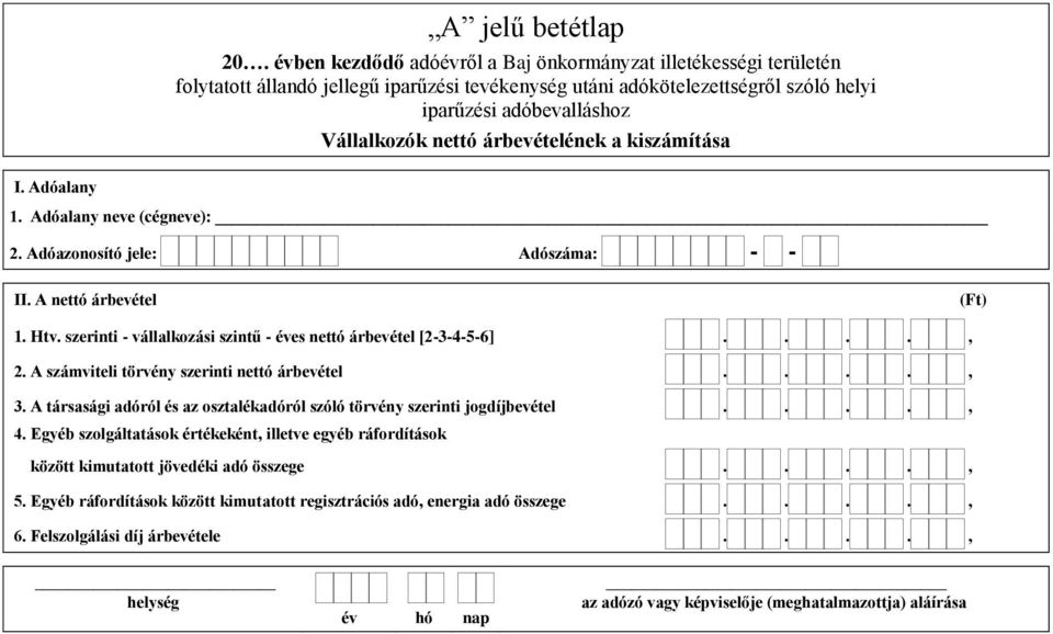 A számviteli törvény szerinti nettó árbevétel...., 3. A társasági adóról és az osztalékadóról szóló törvény szerinti jogdíjbevétel...., 4.