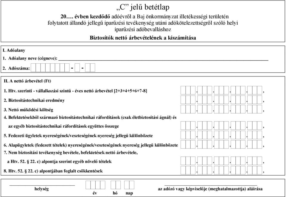 Befektetésekből származó biztosítástechnikai ráfordítások (csak életbiztosítási ágnál) és az egyéb biztosítástechnikai ráfordítások együttes összege...., 5.