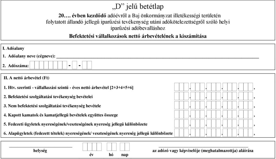 Befektetési szolgáltatási tevékenység bevételei...., 3. Nem befektetési szolgáltatási tevékenység bevétele...., 4.