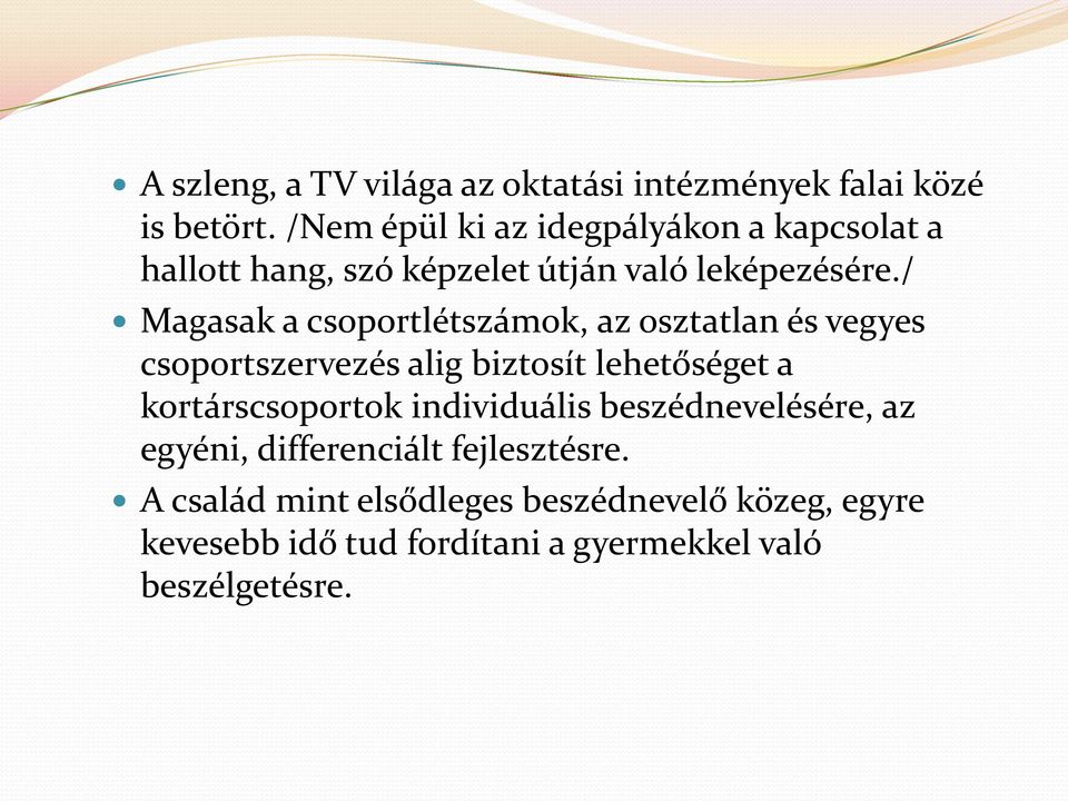 / Magasak a csoportlétszámok, az osztatlan és vegyes csoportszervezés alig biztosít lehetőséget a kortárscsoportok