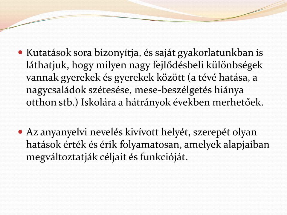 mese-beszélgetés hiánya otthon stb.) Iskolára a hátrányok években merhetőek.