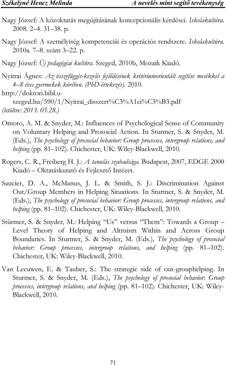 Nyitrai Ágnes: Az összefüggés-kezelés fejlődésének kritériumorientált segítése mesékkel a 4 8 éves gyermekek körében. (PhD-értekezés). 2010. http://doktori.bibl.uszeged.