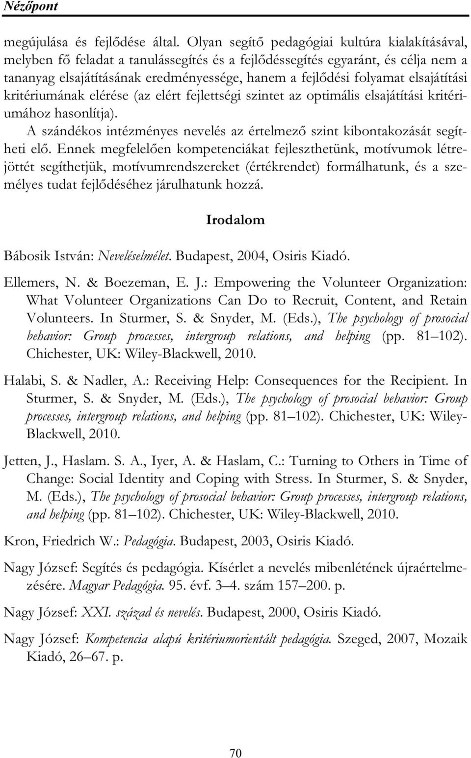 elsajátítási kritériumának elérése (az elért fejlettségi szintet az optimális elsajátítási kritériumához hasonlítja). A szándékos intézményes nevelés az értelmező szint kibontakozását segítheti elő.