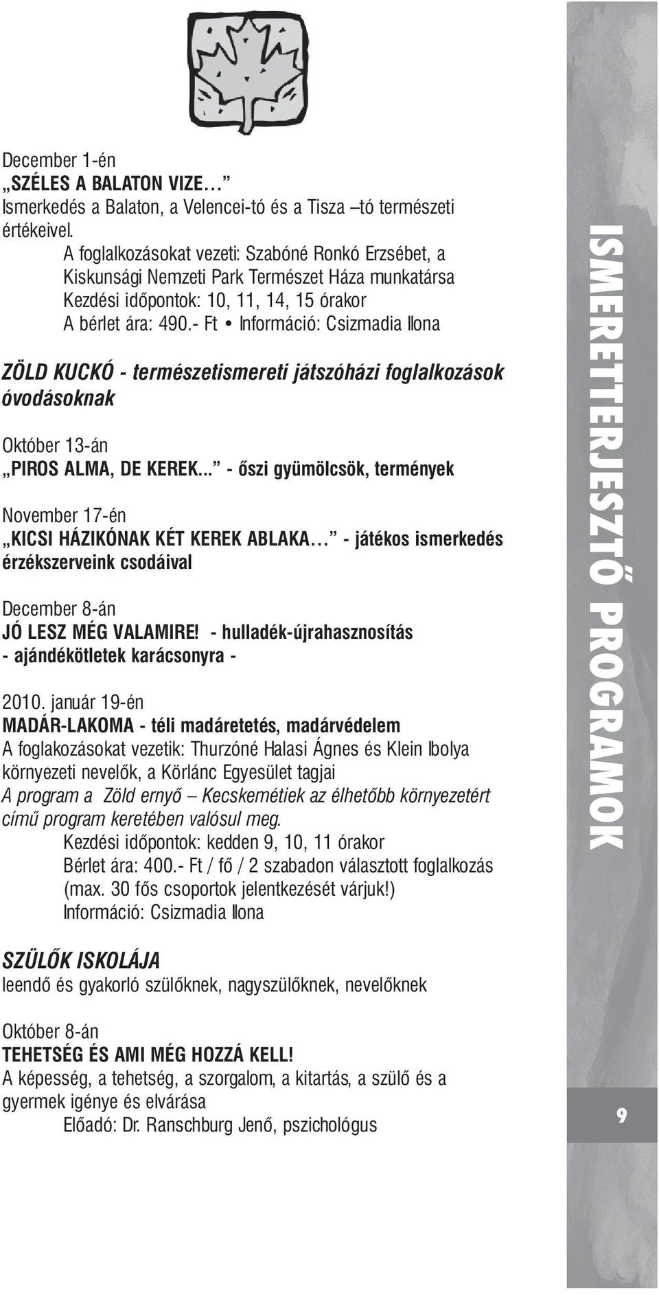 - Ft Információ: Csizmadia Ilona ZÖLD KUCKÓ - természetismereti játszóházi foglalkozások óvodásoknak Október 13-án PIROS ALMA, DE KEREK.