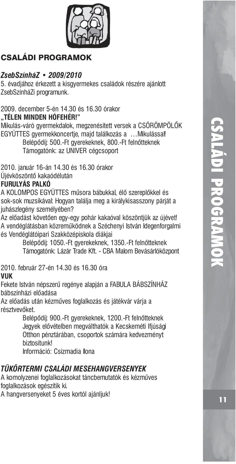 -Ft felnőtteknek Támogatónk: az UNIVER cégcsoport 2010. január 16-án 14.30 és 16.