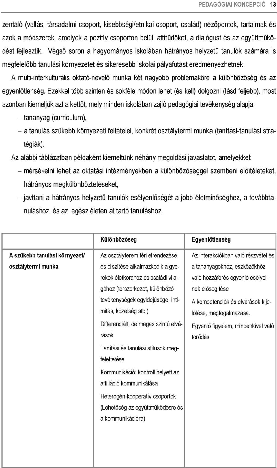 A multi-interkulturális oktató-nevelő munka két nagyobb problémaköre a különbözőség és az egyenlőtlenség.