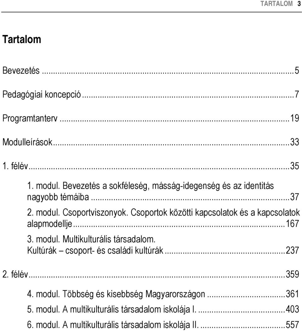 Csoportok közötti kapcsolatok és a kapcsolatok alapmodellje...167 3. modul. Multikulturális társadalom.