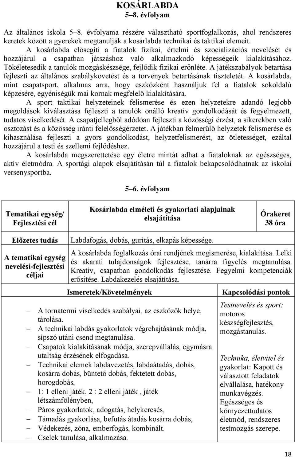 Tökéletesedik a tanulók mozgáskészsége, fejlődik fizikai erőnléte. A játékszabályok betartása fejleszti az általános szabálykövetést és a törvények betartásának tiszteletét.