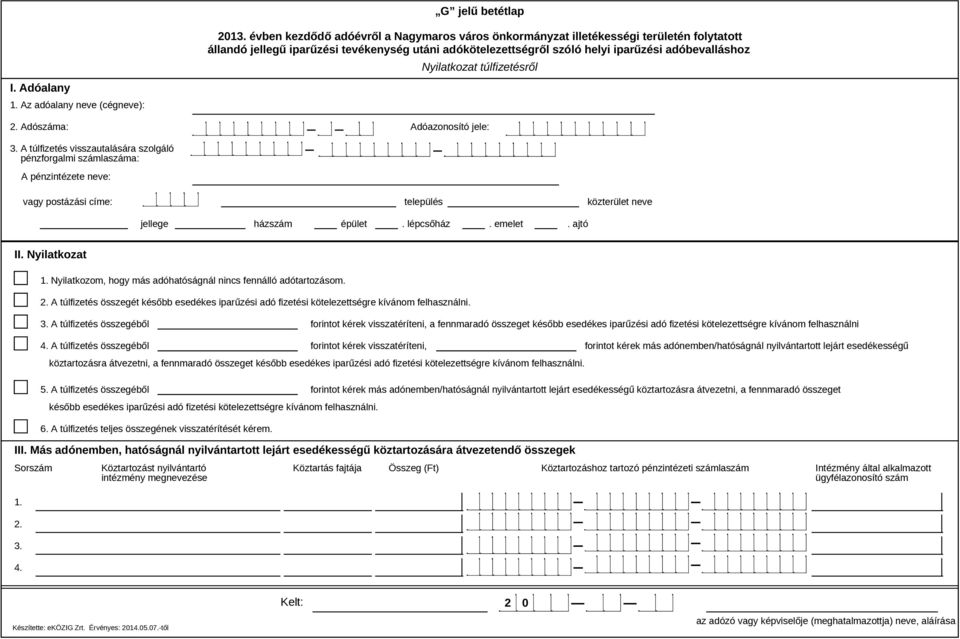 Nyilatkozom, hogy más adóhatóságnál nincs fennálló adótartozásom. 2. A túlfizetés összegét később esedékes iparűzési adó fizetési kötelezettségre kívánom felhasználni. 3.